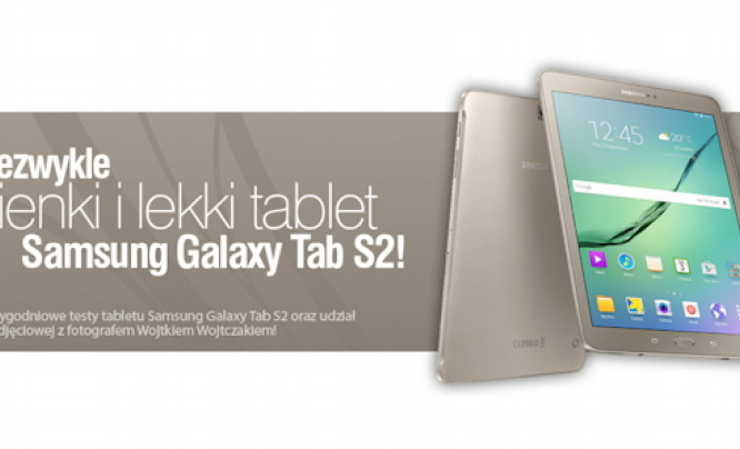 Przetestuj tablet Samsung Galaxy Tab S2 i  weź udział w sesji modowej z Wojtkiem Wojtczakiem