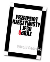 Witold Dederko "Przedmiot rzeczywisty i jego obraz"
