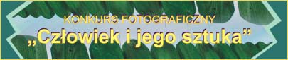 Konkurs Fotograficzny "Człowiek i jego sztuka"