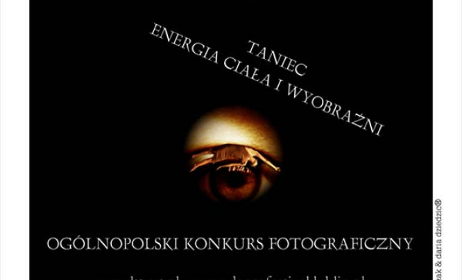  "Taniec - energia ciała i wyobraźni" - Ogólnopolski Konkurs Fotograficzny