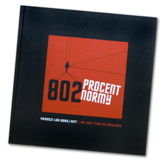 "802 procent normy. Pierwsze lata Nowej Huty" w albumie