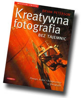 Kreatywna fotografia bez tajemnic - trzecia publikacja Bryana Petersona
