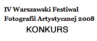 Konkurs w ramach IV Warszawskiego Festiwalu Fotografii Artystycznej 2008
