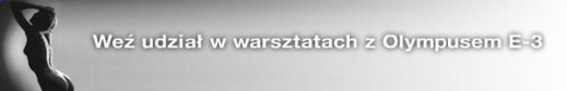 "Oświetlenie w fotografii aktu" - warsztaty z Olympusem E-3