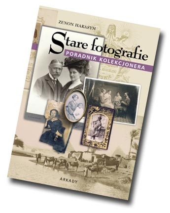 Zenon Harasym "Stare fotografie. Poradnik kolekcjonera"