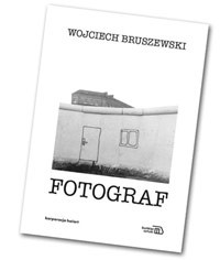 Spotkanie z autorem książki &quot;Fotograf&quot; Wojciechem Bruszewskim