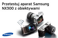 Przetestuj i wygraj aparat Samsung NX300