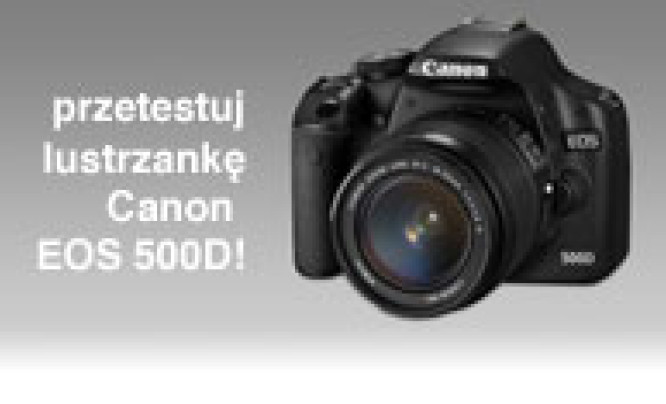  Przetestuj lustrzankę Canon EOS 500D!