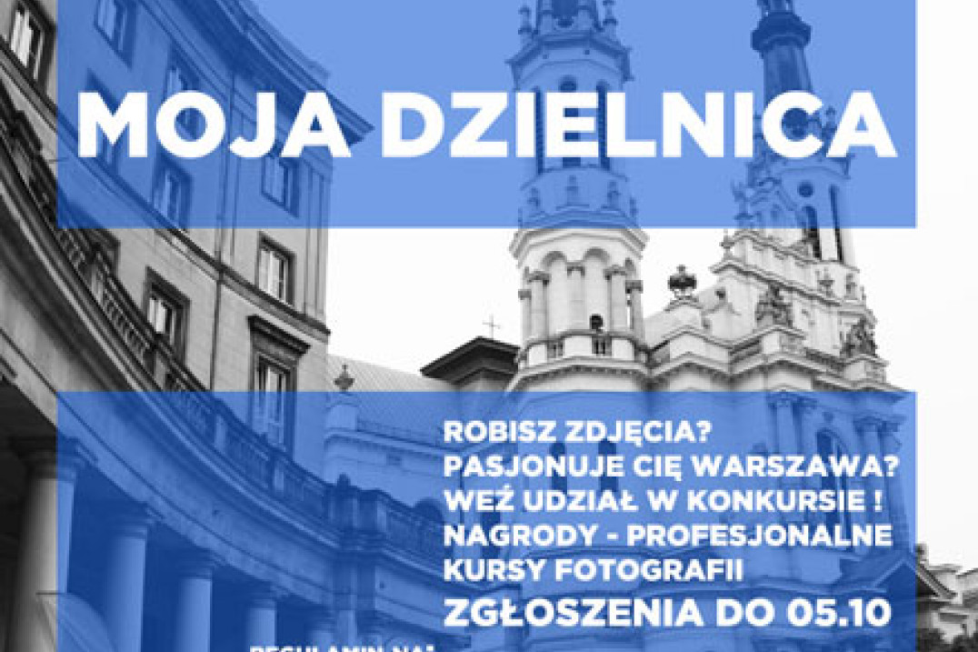 "Moja Dzielnica" - konkurs dla pasjonatów Warszawy