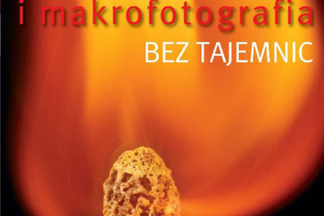 "Zbliżenia i makrofotografia bez tajemnic" - recenzja
