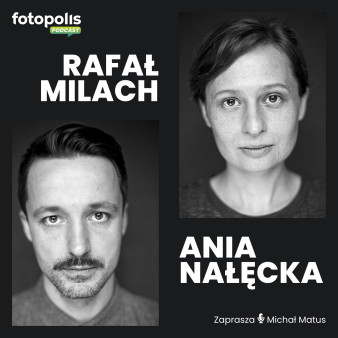 Ania Nałęcka Milach i Rafał Milach: "Książka fotograficzna to doświadczenie" [Podcast]