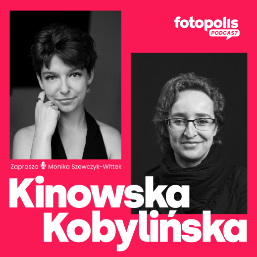 Joanna Kinowska i Weronika Kobylińska. Jak uczyć (się) fotografii? (PODCAST)