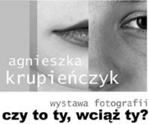 "Czy to ty, wciąż ty?" - wystawa Agnieszki Krupieńczyk