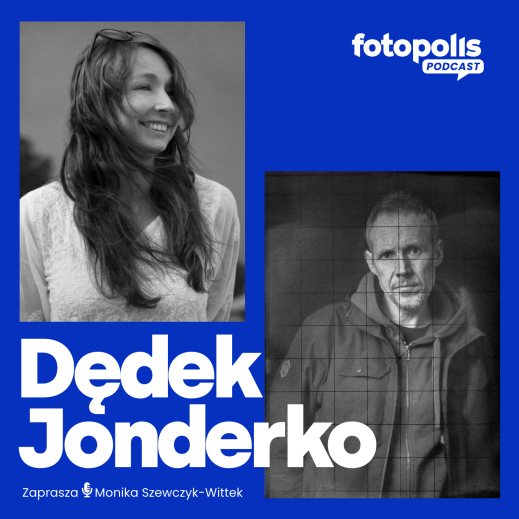„Zdjęcia robi się szybko. Najdłużej poznaje się człowieka”. Karolina Jonderko i Jacenty Dędek o dokumentowaniu Polski [Podcast]