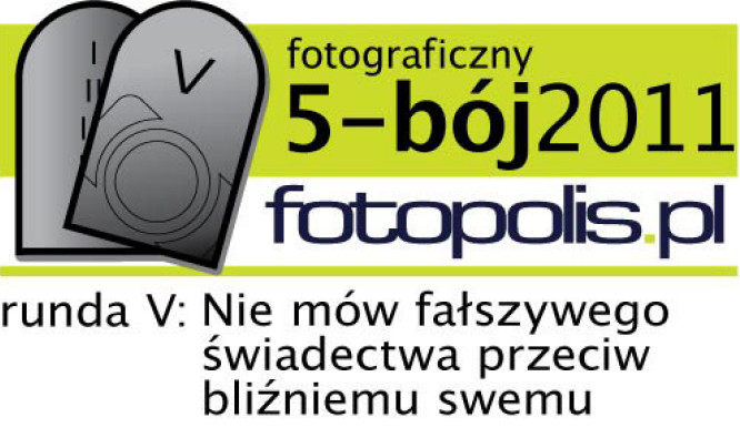 5-bój fotopolis.pl, runda V: Nie mów fałszywego świadectwa przeciw bliźniemu swemu