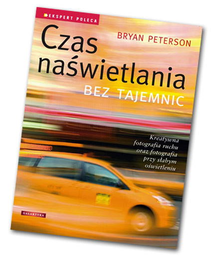 Bryan Peterson "Czas naświetlania bez tajemnic" - recenzja