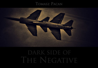 "Dark side of the negative" Tomasza Pacana