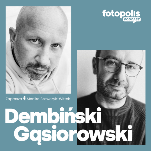 Jacek Gąsiorowski i Grzegorz Dembiński. Ojcowie i fotografowie [Podcast]