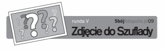 5-bój fotopolis.pl, runda V: Zdjęcie do szuflady
