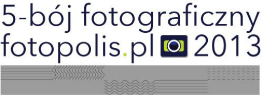 Rusza 5-bój fotograficzny fotopolis.pl 2013!