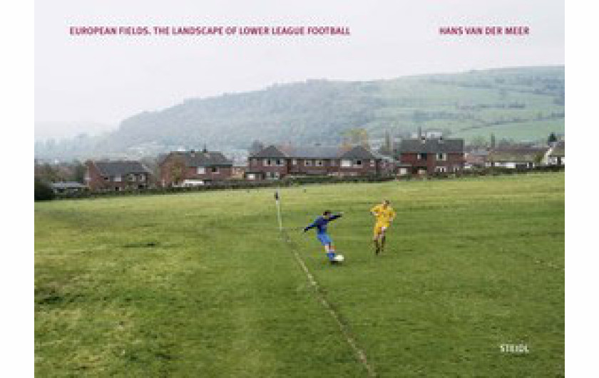 Hans van der Meer “European Fields. The Landscape of Lower League Football”, Steidl 2014