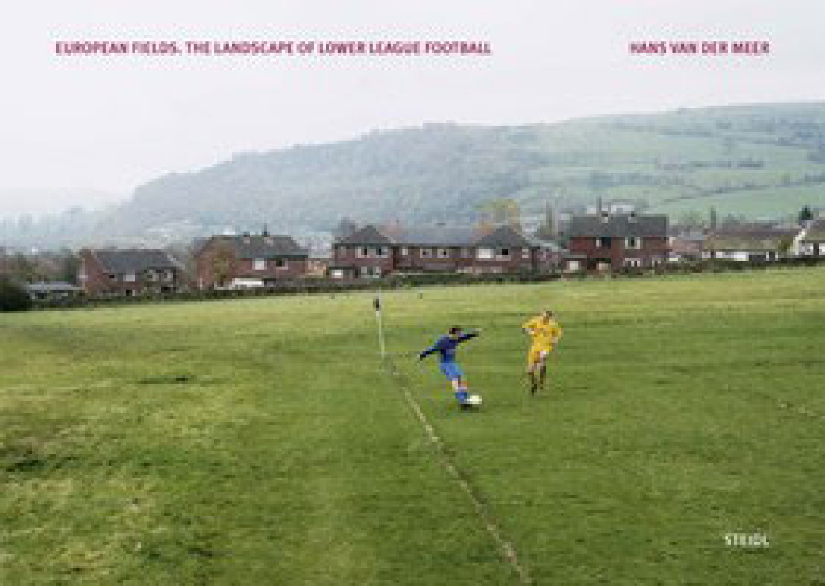 Hans van der Meer “European Fields. The Landscape of Lower League Football”, Steidl 2014