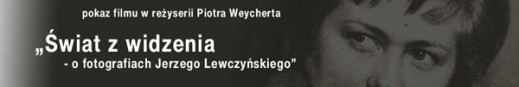 Premiera filmu "Świat z widzenia - o fotografiach Jerzego Lewczyńskiego"