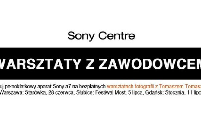 Warsztaty z Sony A7 i Tomaszem Tomaszewskim w 3 miastach Polski