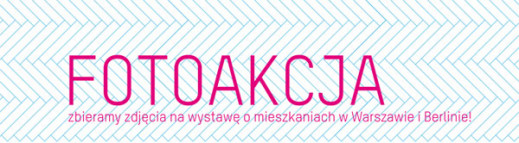 Zbiórka zdjęć na wystawę o mieszkaniach w Warszawie i Berlinie