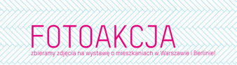 Zbiórka zdjęć na wystawę o mieszkaniach w Warszawie i Berlinie
