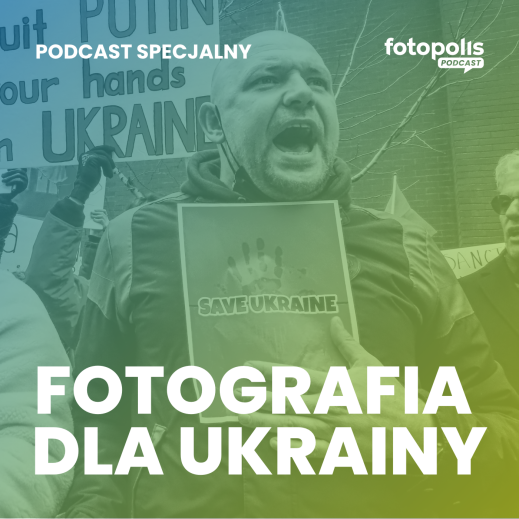 Jak fotografia pomaga Ukrainie [PODCAST SPECJALNY]