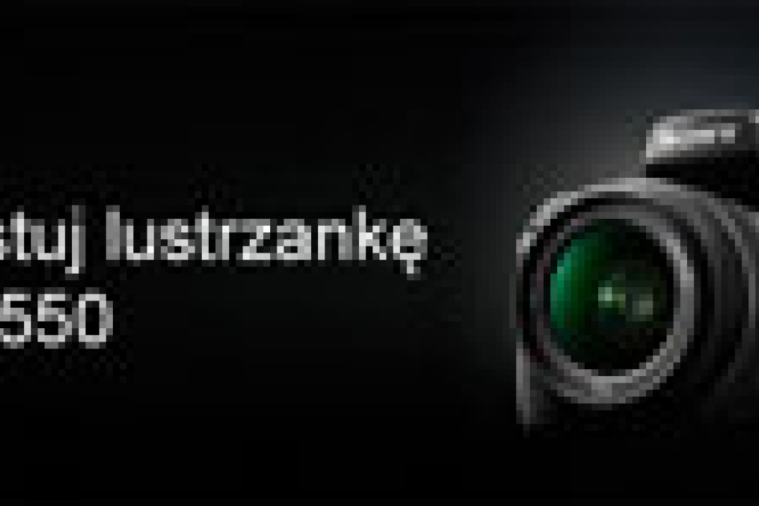 Przetestuj lustrzankę Sony A550 - ogłaszamy konkurs