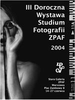 III Doroczna Wystawa Studium Fotografii ZPAF 2004