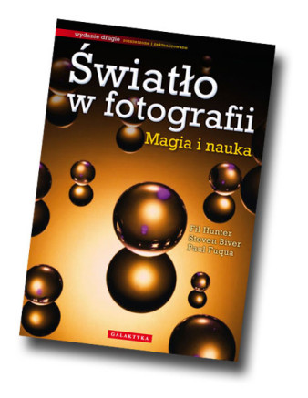 &quot;Światło w fotografii - magia i nauka. Wydanie rozszerzone i zaktualizowane&quot; - fragmenty, część II