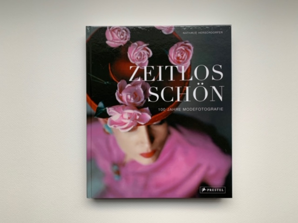 Nathalie Herschdorfer, "Zeitlos schön: 100 Jahre Modefotografie"