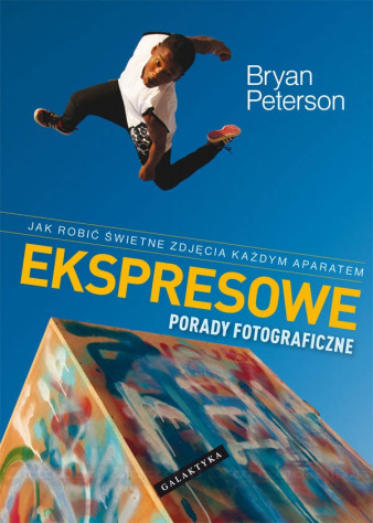 &quot;Ekspresowe porady fotograficzne&quot; - nowa książka Bryana Petersona