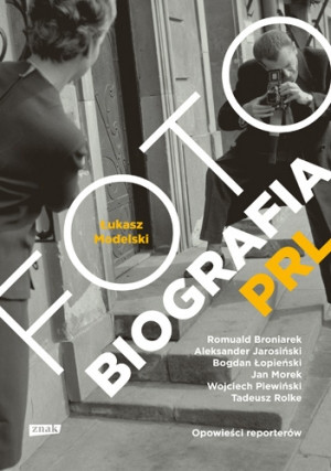 "Fotobiografia PRL. Opowieści reporterów" - recenzja