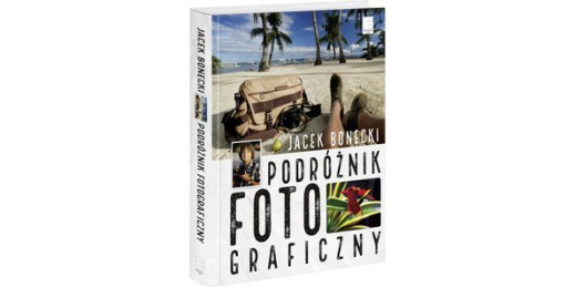 „Podróżnik fotograficzny” Jacka Boneckiego już niebawem w sprzedaży